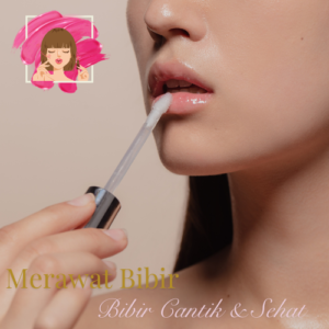 Merawat Bibir : Tips Bibir Cantik & Sehat